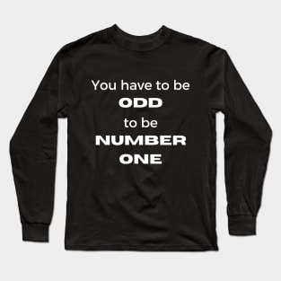 You Have To Be Odd To Be Number One Long Sleeve T-Shirt